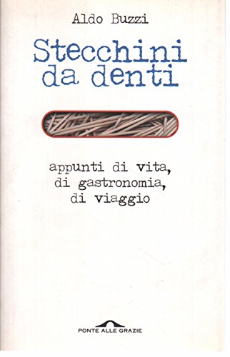 stecchini da venti.: appunti di vita, di gastronomia, di viaggio (9788879284905) by Buzzi, Aldo