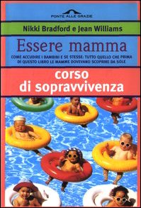 Stock image for Essere mamma. Come accudire i bambini e se stesse: tutto quello che prima di questo libro le mamme dovevano scoprire da sole . for sale by FIRENZELIBRI SRL