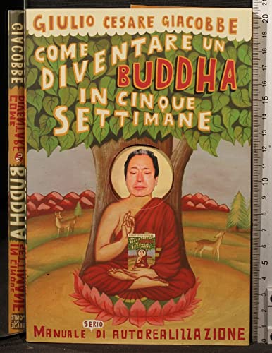 Come diventare un Buddha in cinque settimane - Giacobbe, Giulio C.