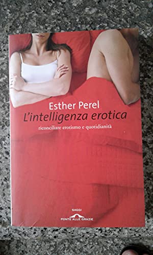 9788879287401: L'intelligenza erotica. Riconciliare erotismo e quotidianit (Saggi)