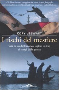 Stock image for I rischi del mestiere. Vita di un diplomatico inglese in Iraq ai tempi della guerra Stewart, Rory and Lovisolo, A. for sale by Librisline