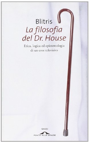 Stock image for La filosofia del Dr. House. Etica, logica ed epistemologia di un eroe televisivo for sale by AwesomeBooks