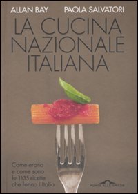 9788879289719: La cucina nazionale italiana. Come erano e come sono le 1135 ricette che fanno l'Italia