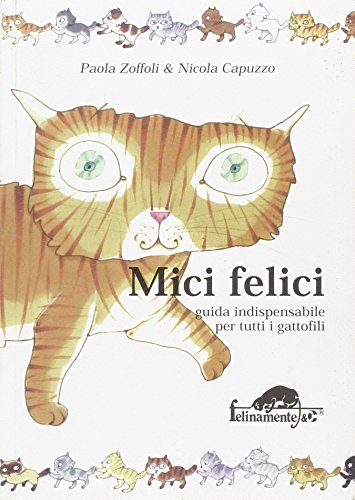 Imagen de archivo de Mici felici. Guida indispensabile per tutti i gattofili a la venta por libreriauniversitaria.it