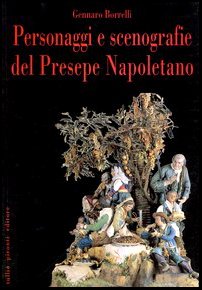Personaggi e Scenografie del Presepe Napoletano - Borrelli, Gennaro;