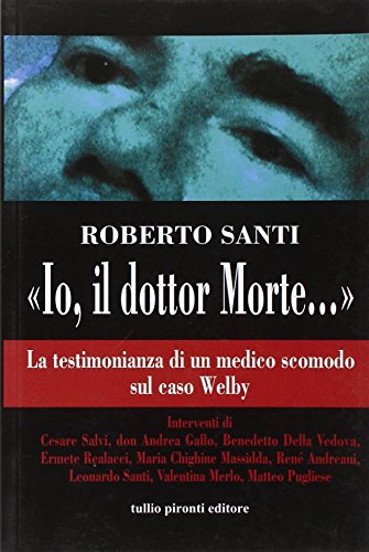 9788879374040: Io, il dottor Morte.... La testimonianza di un medico scomodo sul caso Welby