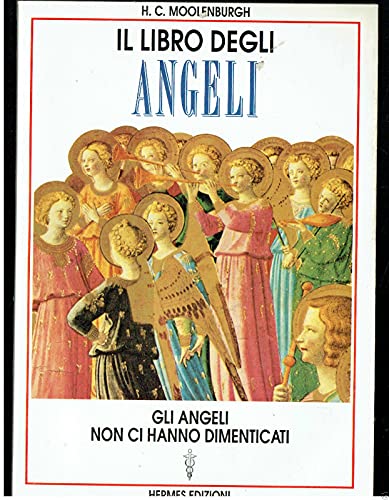 Il libro degli angeli. Gli angeli non ci hanno dimenticati (9788879380188) by H.C. Moolenburgh