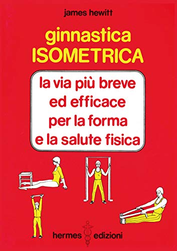 9788879380522: Ginnastica isometrica. La via pi breve ed efficace per la forma e la salute fisica (Manuali Hermes)