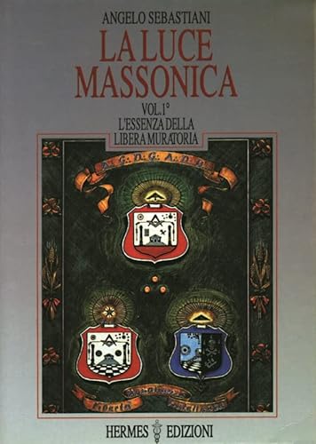 Stock image for La Luce Massonica. Vol.I: L'essenza della Libera Muratoria. for sale by FIRENZELIBRI SRL