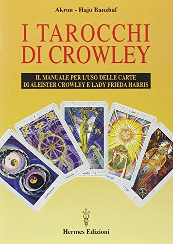 Imagen de archivo de I tarocchi di Crowley. Il manuale per l'uso delle carte di Aleister Crowley e lady Frieda Harris a la venta por libreriauniversitaria.it