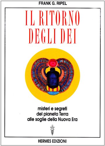 9788879381512: Il ritorno degli dei. Misteri e segreti del pianeta terra alle soglie della nuova era