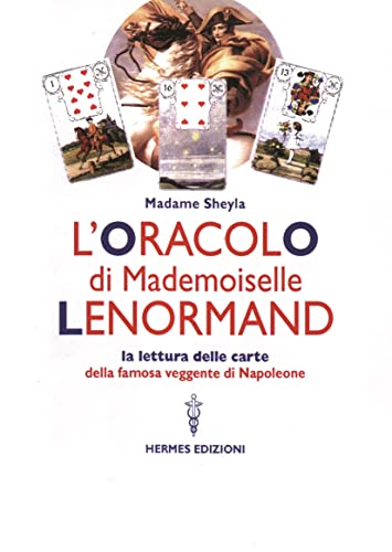 9788879381918: L'oracolo di Mademoiselle Lenormand. La lettura delle carte della famosa veggente di Napoleone (Manuali Hermes)