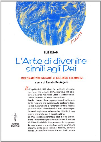 9788879382120: L'arte di divenire simile agli dei. Insegnamenti iniziatici di Giuliano Kremmerz. Rituali, preghiere, invocazioni (L' inizio)