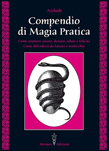 9788879382724: Compendio di magia pratica. Come ottenere amore, denaro, salute e felicit. Come difendersi da fatture e malocchio (Medianit e magia)