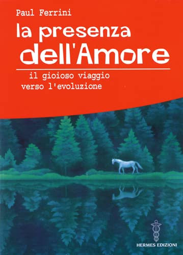 La presenza dell'amore. Il gioioso viaggio verso l'evoluzione (9788879383028) by Paul. Ferrini