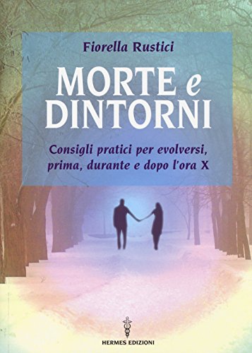 9788879383295: Morte e dintorni. Consigli pratici per evolversi, prima, durante e dopo l'ora X (Manuali Hermes)