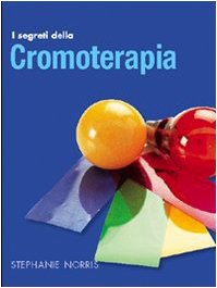 9788879404495: I segreti della cromoterapia. Ediz. illustrata