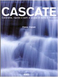 9788879405119: Cascate. Cateratte, rapide e salti d'acqua di tutto il mondo. Ediz. illustrata