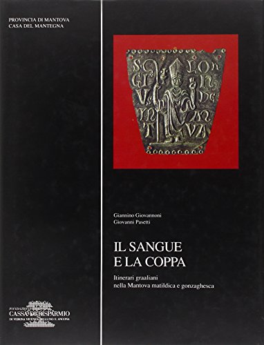 9788879430005: Il sangue e la coppa: Itinerari graaliani nella Mantova matildica e gonzaghesca