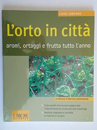 Imagen de archivo de L'orto in citt. Aromi, ortaggi e frutta tutto l'anno a la venta por medimops