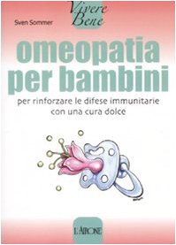9788879449045: Omeopatia per bambini. Per rinforzare le difese immunitarie con una cura dolce (Vivere bene)