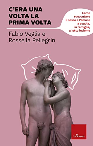 Beispielbild fr C'era una volta la prima volta. Come raccontare il sesso e l'amore a scuola, in famiglia, a letto insieme (Capire con il cuore) zum Verkauf von medimops