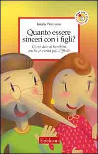 9788879468374: Quanto essere sinceri con i figli? Come dire ai bambini anche le verit pi difficili (Capire con il cuore)