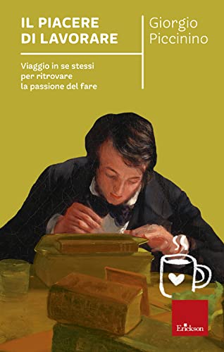 9788879468732: Il piacere di lavorare. Viaggio in se stessi per ritrovare la passione del fare