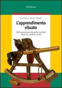 9788879468756: L'apprendimento situato. Dall'osservazione alla partecipazione attiva nei contesti sociali (Guide per l'educazione)