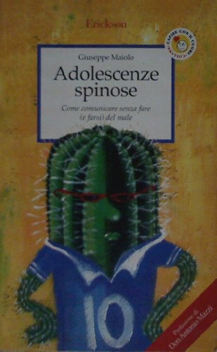 9788879469166: Adolescenze spinose. Come comunicare senza fare (e farsi) del male (Capire con il cuore)