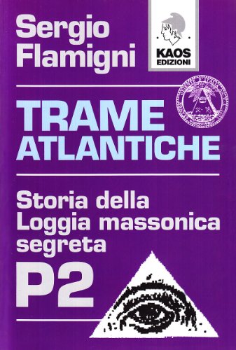 9788879531481: Trame atlantiche. Storia della loggia massonica segreta P2