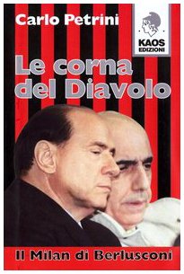Le corna del diavolo. Il Milan di Berlusconi - Carlo Petrini