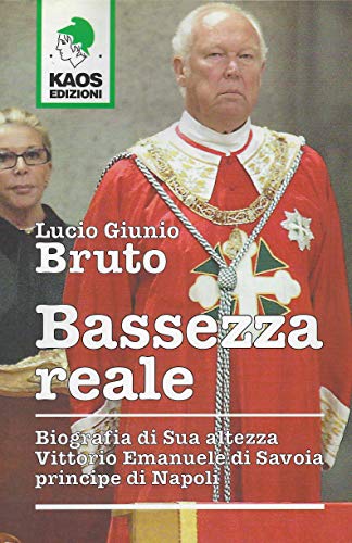 9788879531689: Bassezza reale. Biografia di Sua Altezza Vittorio Emanuele di Savoia principe di Napoli