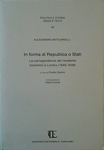 Stock image for In forma di Republica [sic] o Stati: La corrispondenza del residente fiorentino a Londra, 1645-1649 (Politica e storia) (Italian Edition) Antelminelli, Alessandro for sale by Brook Bookstore