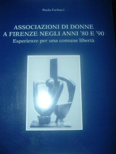 Stock image for Associazioni di donne a Firenze negli anni '80 e '90. Esperienze per una comune libert? [Paperback] (ita) for sale by Brook Bookstore