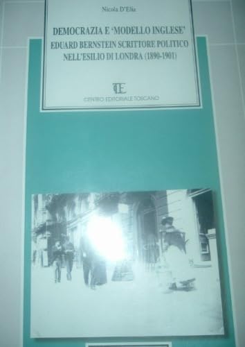 9788879572408: Democrazie e "Modello Inglese". Eduard Bernstein scrittore politico nell'esilio di Londra (1890-1901).