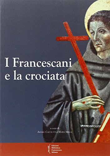 9788879622196: I francescani e la crociata. Atti del 11 Convegno storico (Greccio, 3-4 magio 2013) (Biblioteca di frate Francesco)