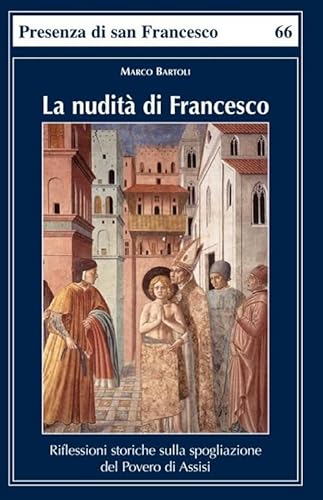 9788879622929: La nudità di Francesco. Riflessioni storiche sulla spogliazione del Povero di Assisi
