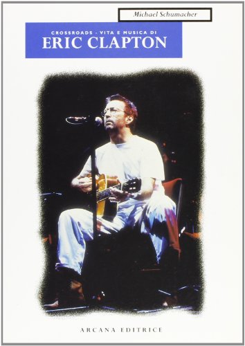 Stock image for Eric Clapton. Crossroads. Vita e musica for sale by medimops