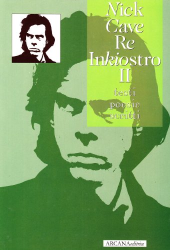 9788879661331: Nick Cave. Re Inkiostro. Testi, poesie, scritti (Vol. 2)