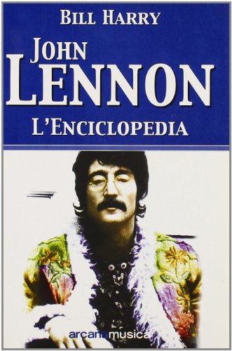 9788879662369: John Lennon. L'enciclopedia (Arcana musica)