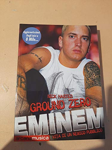 9788879663076: Ground zero. Eminem. Vita di un nemico pubblico