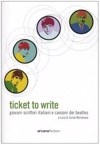 Imagen de archivo de Ticket to write. Giovani scrittori italiani e canzoni dei Beatles Michelone, G. a la venta por Librisline