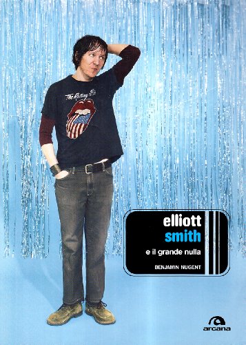 9788879663908: Elliott Smith e il grande nulla (Arcana musica)