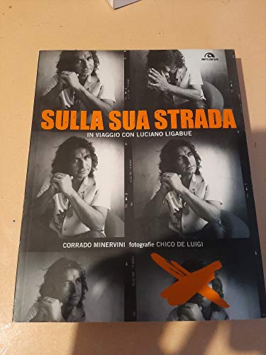 9788879664356: Sulla sua strada. In viaggio con Luciano Ligabue. Ediz. illustrata