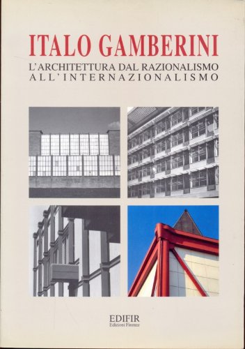 Imagen de archivo de Italo Gamberini. L' architettura dal razionalismo all' internazionalismo a la venta por Thomas Emig