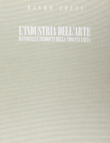 9788879700313: L'Industria dell'Arte. Materiali e prodotti della Toscana unita