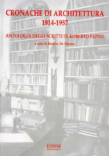 9788879700580: Cronache di architettura (1914-1957). Antologia degli scritti di Roberto Papini (Documenti)