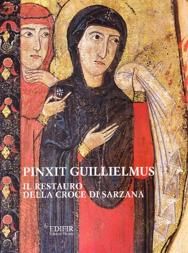 9788879700696: Pinxit Guillielmus. Il restauro della croce di Sarzana (Problemi di conservazione e restauro)