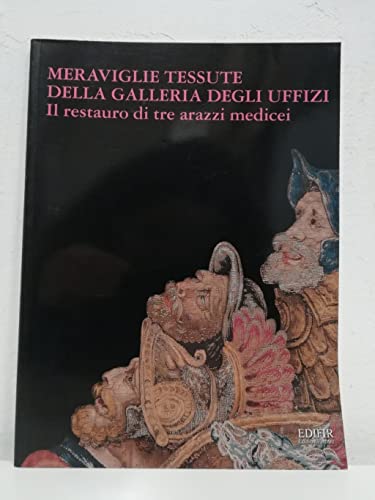 Stock image for Meraviglie tessute della Galleria degli Uffizi: Il restauro di tre arazzi medicei for sale by Zubal-Books, Since 1961